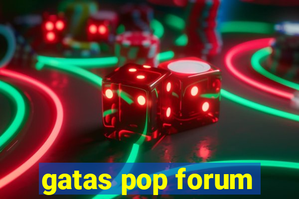 gatas pop forum